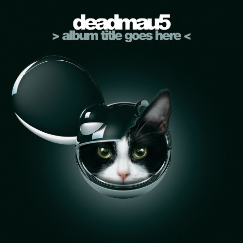 Deadmau5 > Album Title Goes Here <