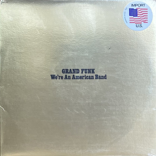 Grand Funk Railroad We`re An American Band