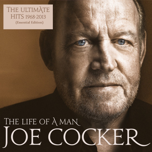Joe Cocker The Life Of A Man - The Ultimate Hits 1968-2013